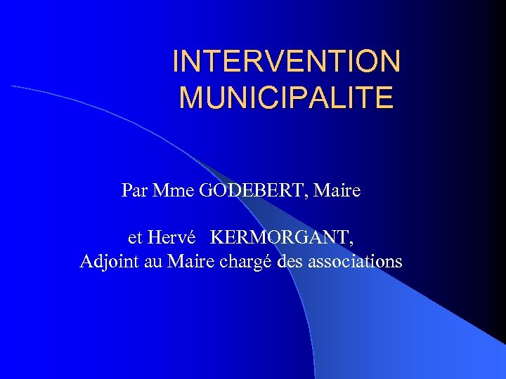 INTERVENTION MUNICIPALITE Par Mme GODEBERT, Maire et Hervé KERMORGANT, Adjoint au Maire chargé des