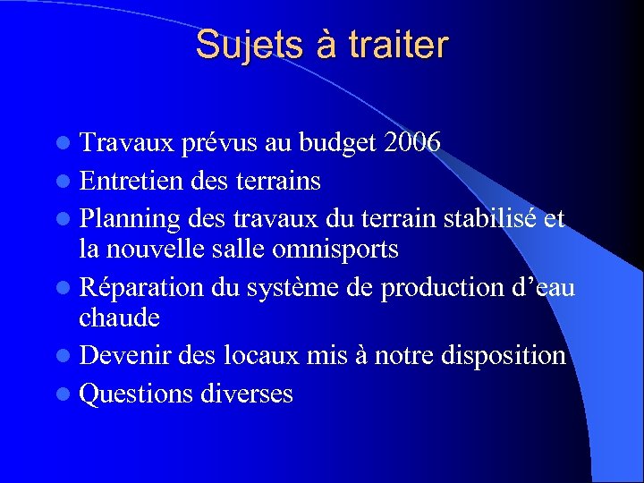 Sujets à traiter l Travaux prévus au budget 2006 l Entretien des terrains l
