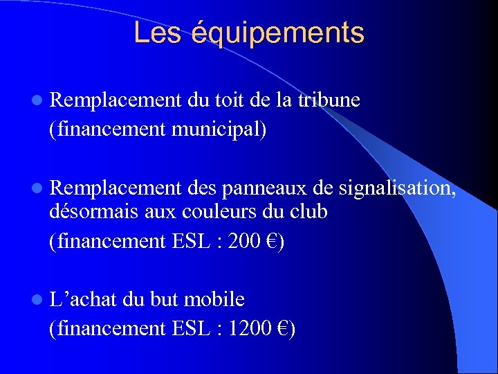 Les équipements l Remplacement du toit de la tribune (financement municipal) l Remplacement des
