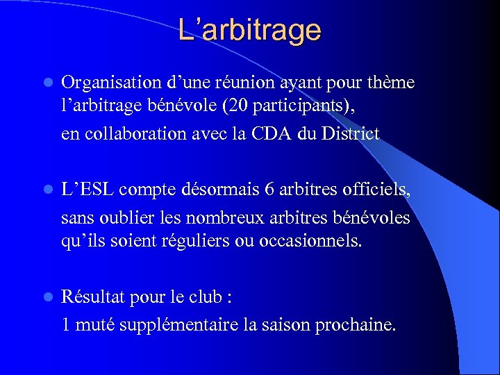 L’arbitrage l Organisation d’une réunion ayant pour thème l’arbitrage bénévole (20 participants), en collaboration