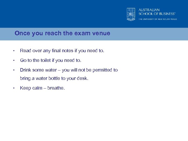 Once you reach the exam venue • Read over any final notes if you