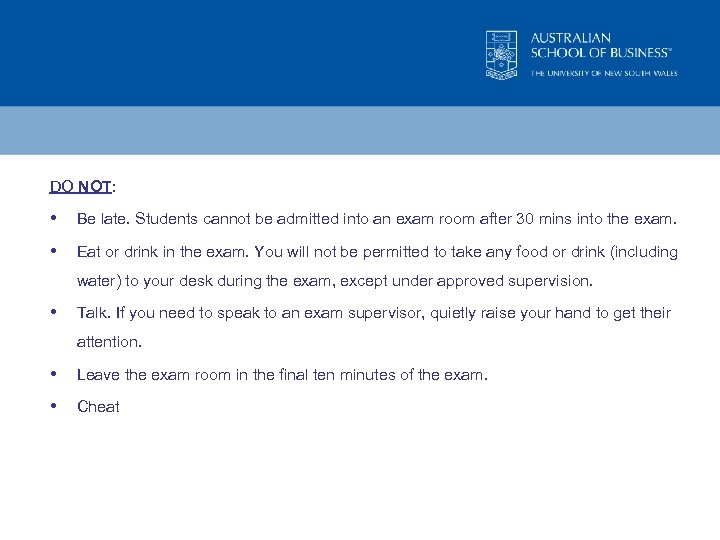 DO NOT: • Be late. Students cannot be admitted into an exam room after