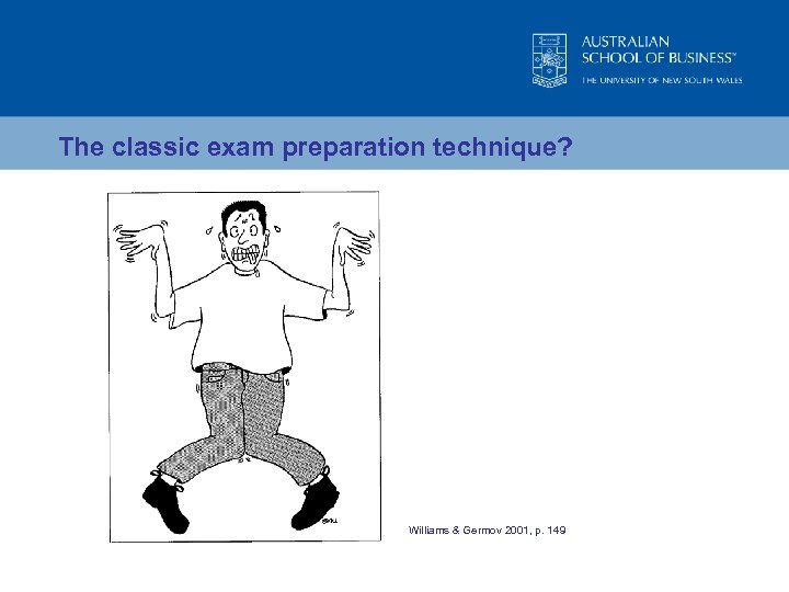 The classic exam preparation technique? Williams & Germov 2001, p. 149 