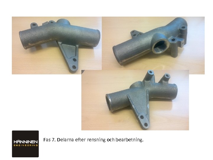 Fas 7. Delarna efter rensning och bearbetning. 