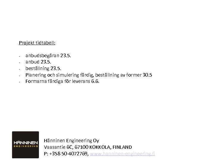 Projekt tidtabell: - anbudsbegäran 23. 5. anbud 23. 5. beställning 23. 5. Planering och