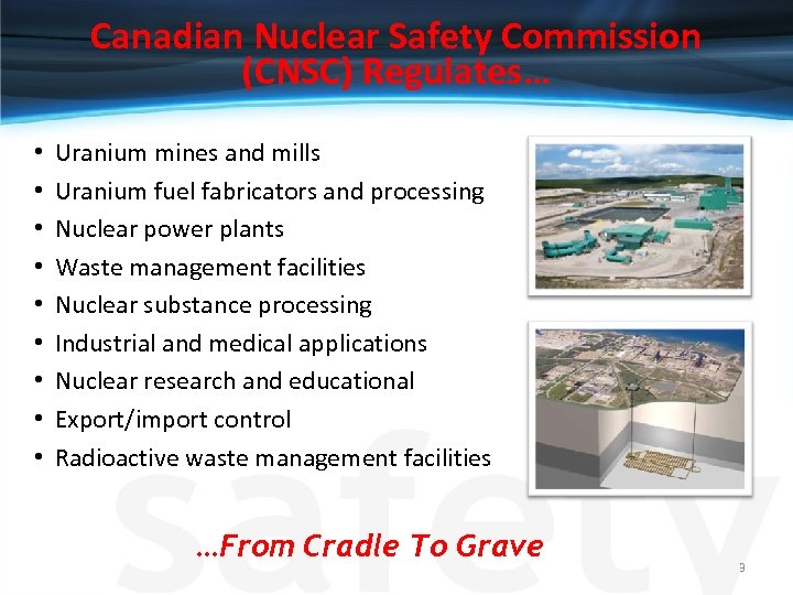 Canadian Nuclear Safety Commission (CNSC) Regulates… • • • Uranium mines and mills Uranium