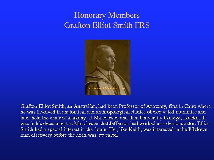 Honorary Members Grafton Elliot Smith FRS Permission of Manchester Univ. Grafton Elliot Smith, an