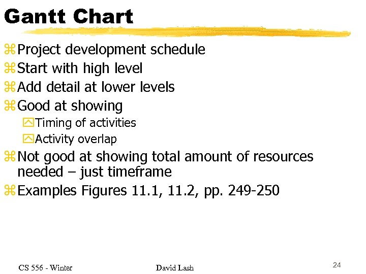 Gantt Chart z Project development schedule z Start with high level z Add detail