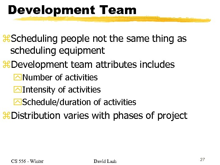 Development Team z. Scheduling people not the same thing as scheduling equipment z. Development