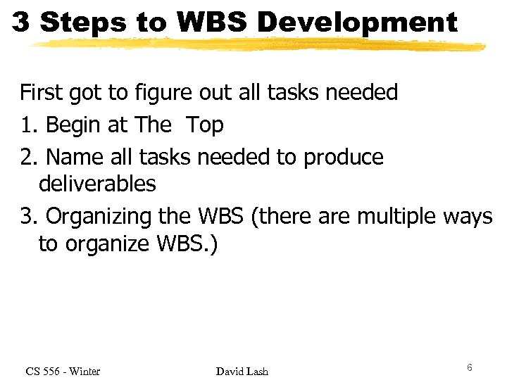 3 Steps to WBS Development First got to figure out all tasks needed 1.