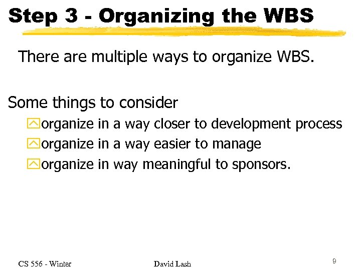 Step 3 - Organizing the WBS There are multiple ways to organize WBS. Some