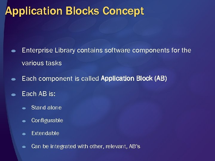 Application Blocks Concept Enterprise Library contains software components for the various tasks Each component