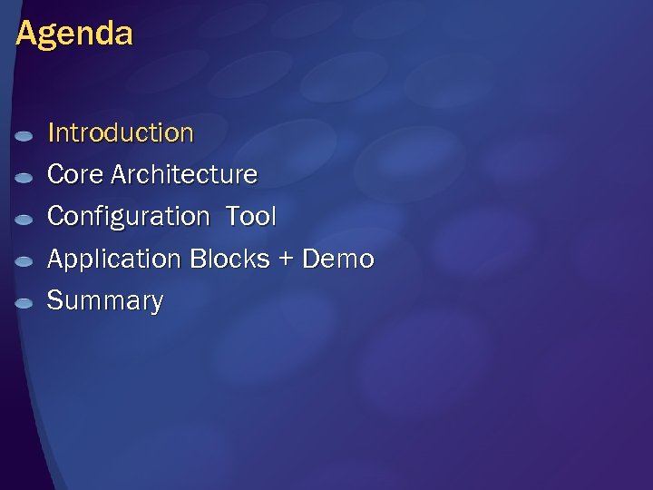 Agenda Introduction Core Architecture Configuration Tool Application Blocks + Demo Summary 