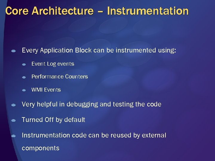 Core Architecture – Instrumentation Every Application Block can be instrumented using: Event Log events