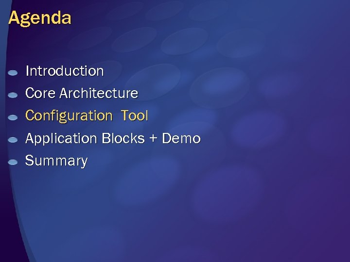 Agenda Introduction Core Architecture Configuration Tool Application Blocks + Demo Summary 