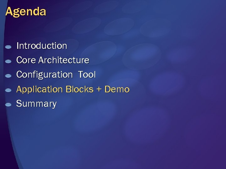 Agenda Introduction Core Architecture Configuration Tool Application Blocks + Demo Summary 