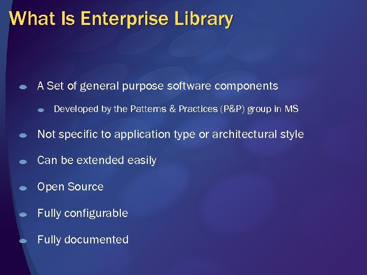 What Is Enterprise Library A Set of general purpose software components Developed by the