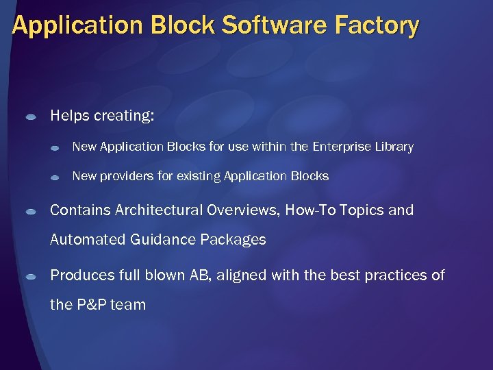 Application Block Software Factory Helps creating: New Application Blocks for use within the Enterprise