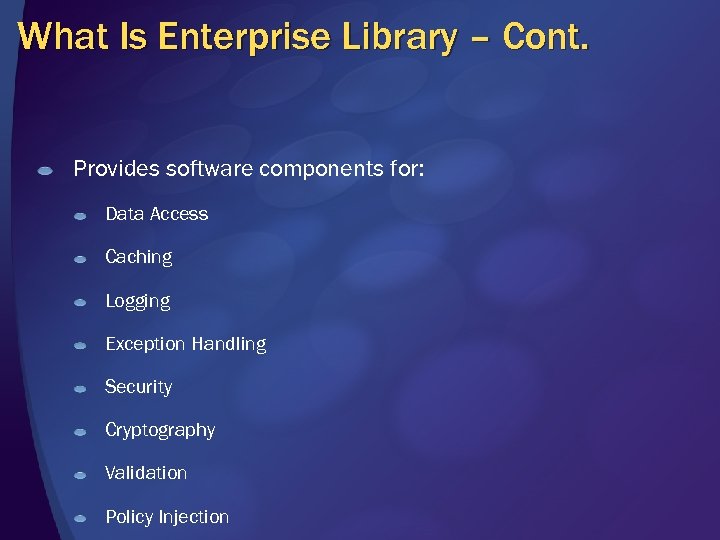 What Is Enterprise Library – Cont. Provides software components for: Data Access Caching Logging