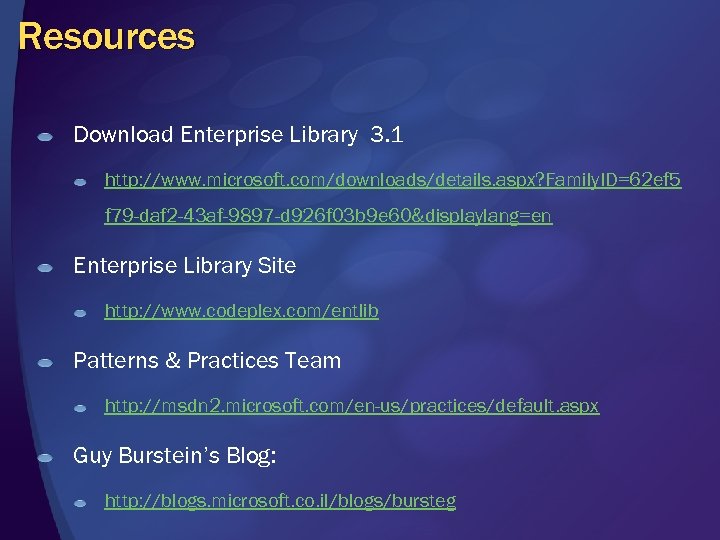 Resources Download Enterprise Library 3. 1 http: //www. microsoft. com/downloads/details. aspx? Family. ID=62 ef