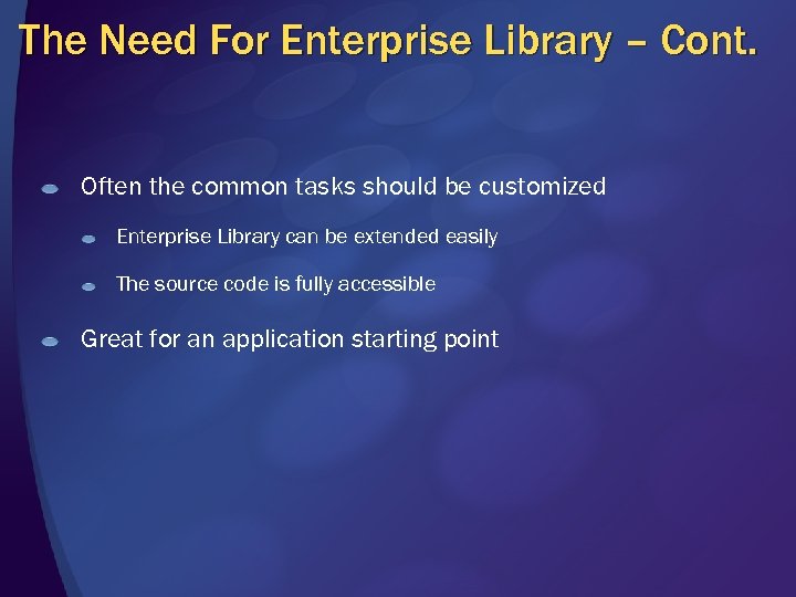 The Need For Enterprise Library – Cont. Often the common tasks should be customized