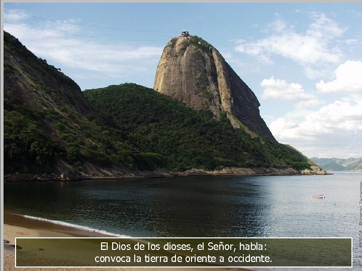 El Dios de los dioses, el Señor, habla: convoca la tierra de oriente a