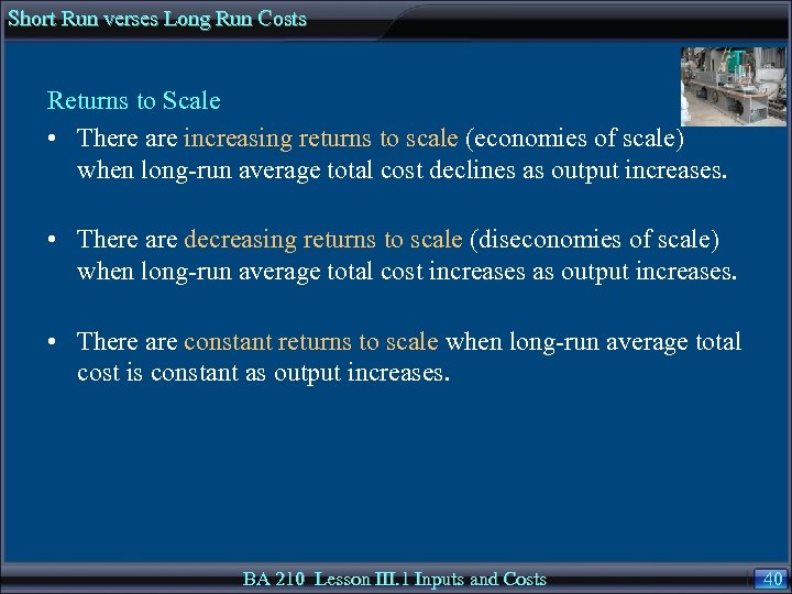 Short Run verses Long Run Costs Returns to Scale • There are increasing returns