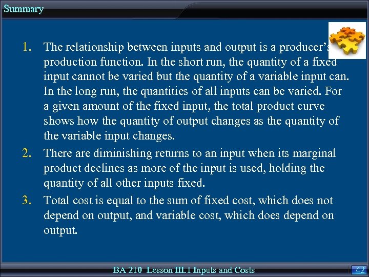 Summary 1. The relationship between inputs and output is a producer’s production function. In