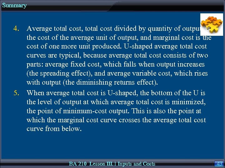 Summary 4. Average total cost, total cost divided by quantity of output, is the