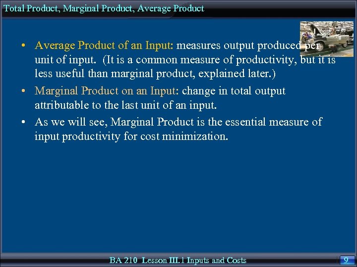 Total Product, Marginal Product, Average Product • Average Product of an Input: measures output