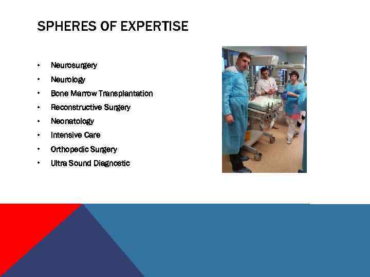 SPHERES OF EXPERTISE • Neurosurgery • Neurology • Bone Marrow Transplantation • Reconstructive Surgery