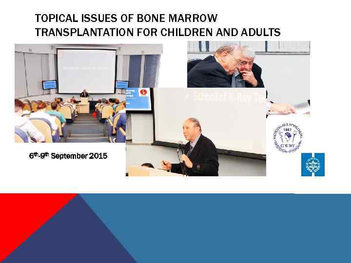 TOPICAL ISSUES OF BONE MARROW TRANSPLANTATION FOR CHILDREN AND ADULTS 6 th-9 th September