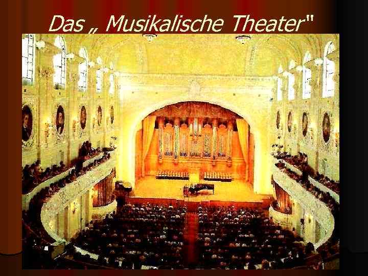 Das „ Musikalische Theater“ 