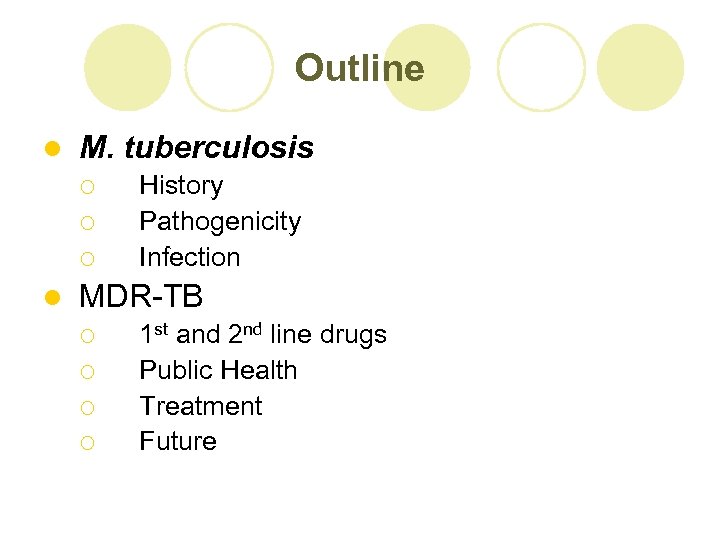 Outline l M. tuberculosis ¡ ¡ ¡ l History Pathogenicity Infection MDR-TB ¡ ¡