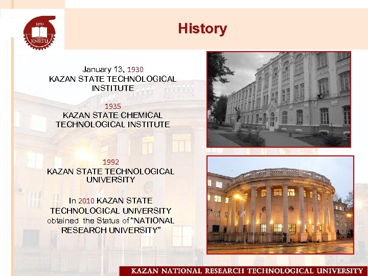 History January 13, 1930 KAZAN STATE TECHNOLOGICAL INSTITUTE 1935 KAZAN STATE CHEMICAL TECHNOLOGICAL INSTITUTE