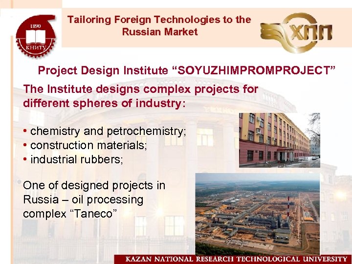 Tailoring Foreign Technologies to the Russian Market Project Design Institute “SOYUZHIMPROJECT” The Institute designs