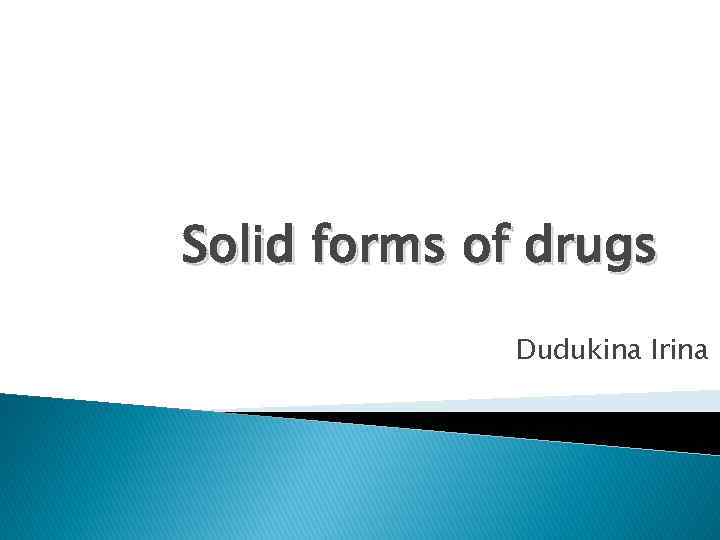 Solid forms of drugs Dudukina Irina 
