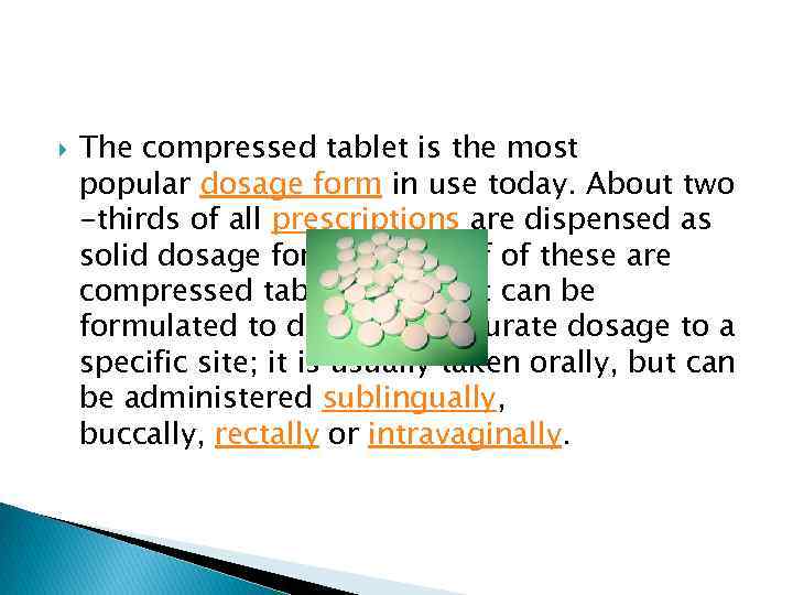  The compressed tablet is the most popular dosage form in use today. About