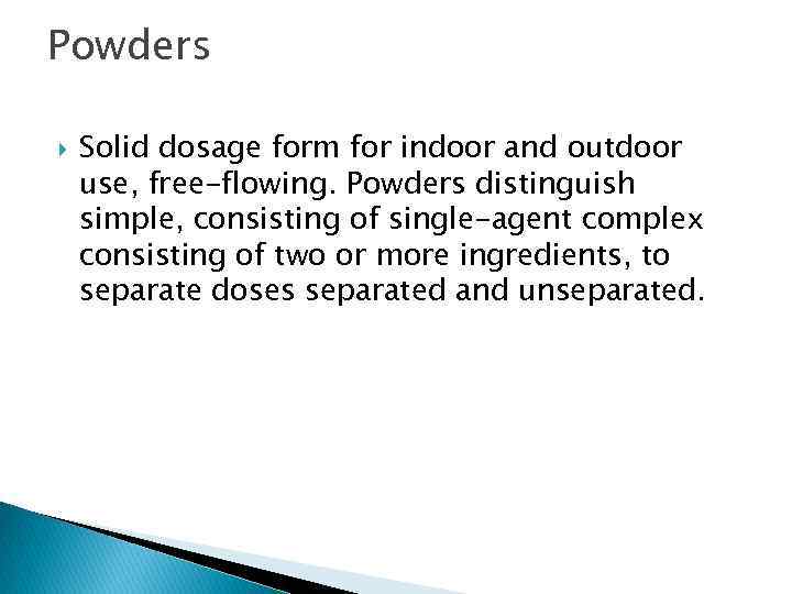 Powders Solid dosage form for indoor and outdoor use, free-flowing. Powders distinguish simple, consisting