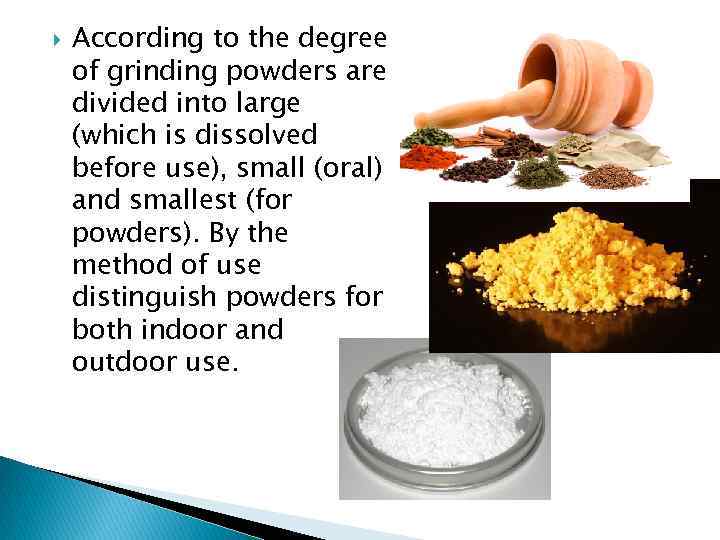  According to the degree of grinding powders are divided into large (which is