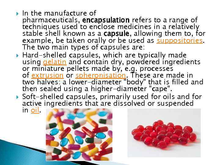  In the manufacture of pharmaceuticals, encapsulation refers to a range of techniques used