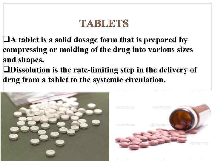 q. A tablet is a solid dosage form that is prepared by compressing or