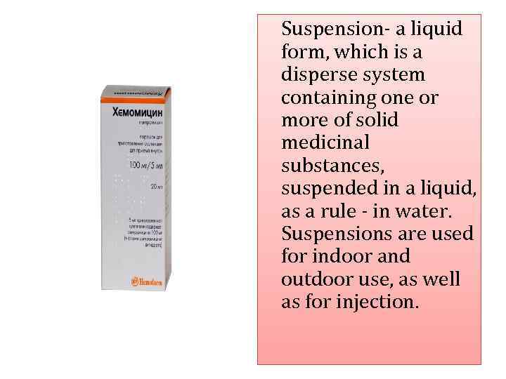Suspension- a liquid form, which is a disperse system containing one or more of