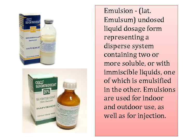Emulsion - (lat. Emulsum) undosed liquid dosage form representing a disperse system containing two