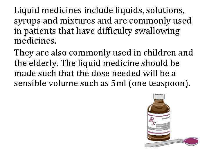 Liquid medicines include liquids, solutions, syrups and mixtures and are commonly used in patients