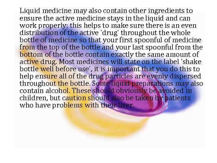 Liquid medicine may also contain other ingredients to ensure the active medicine stays in