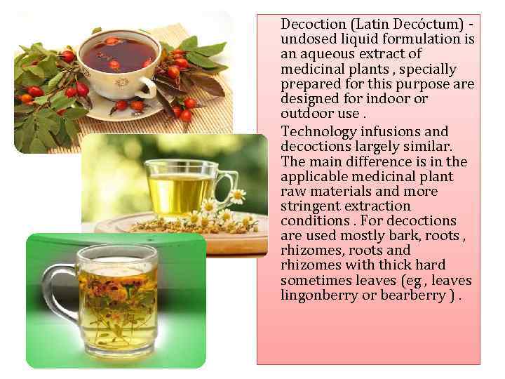 Decoction (Latin Decóctum) undosed liquid formulation is an aqueous extract of medicinal plants ,