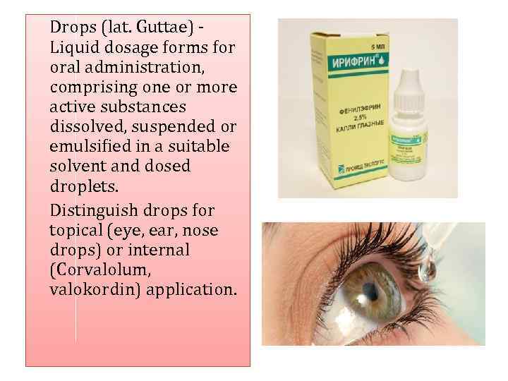 Drops (lat. Guttae) Liquid dosage forms for oral administration, comprising one or more active