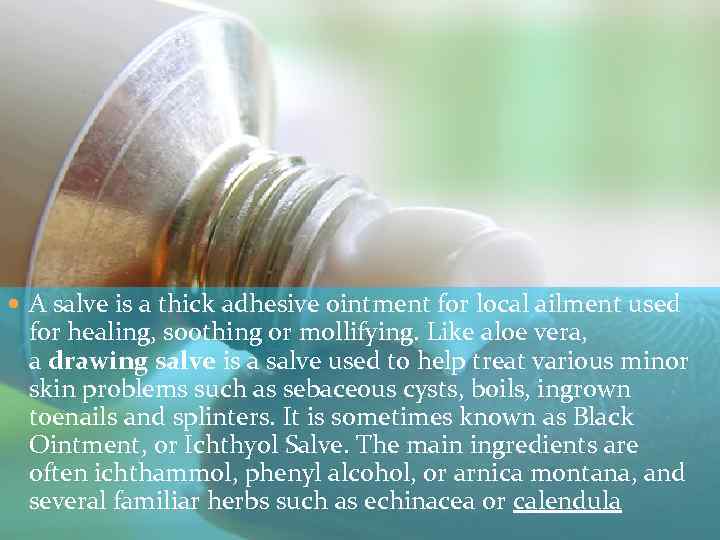  A salve is a thick adhesive ointment for local ailment used for healing,