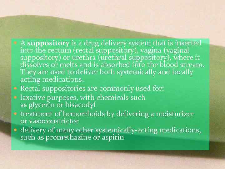  A suppository is a drug delivery system that is inserted into the rectum